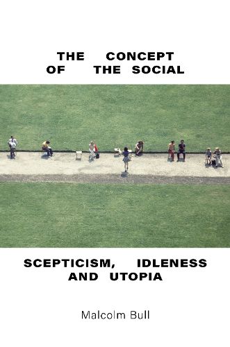 Cover image for The Concept of the Social: Scepticism, Idleness and Utopia