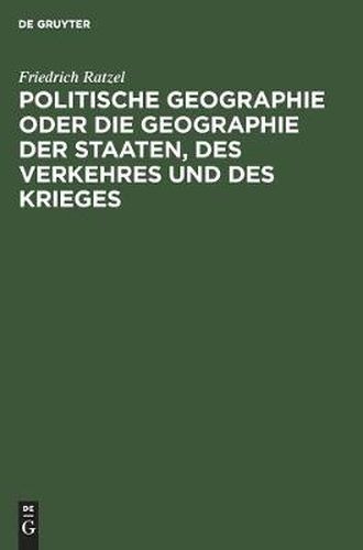 Politische Geographie Oder Die Geographie Der Staaten, Des Verkehres Und Des Krieges