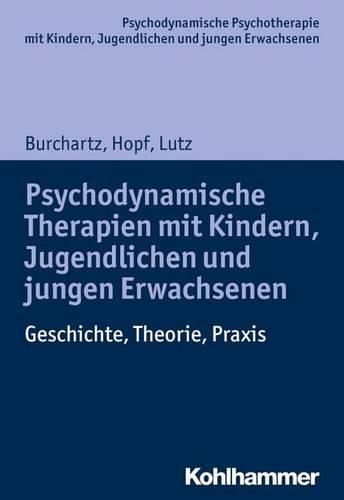 Cover image for Psychodynamische Therapien Mit Kindern, Jugendlichen Und Jungen Erwachsenen: Geschichte, Theorie, Praxis