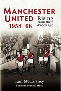 Cover image for Manchester United 1958-68: Rising from the Wreckage