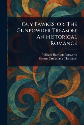 Cover image for Guy Fawkes; or, The Gunpowder Treason
