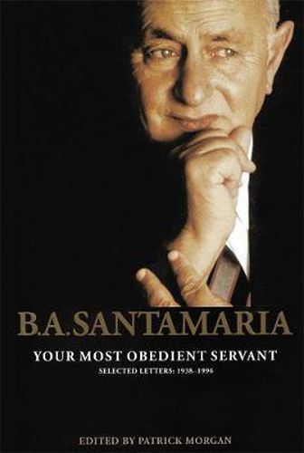 B.A. Santamaria: Your most obedient servant: Selected Letters: 1938-1996