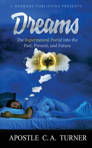 Cover image for Dreams: The Supernatural Portal into the Past, Present, and Future