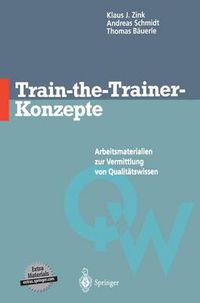 Cover image for Train-the-Trainer-Konzepte: Arbeitsmaterialien zur Vermittlung von Qualitatswissen