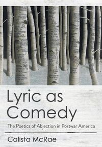 Cover image for Lyric as Comedy: The Poetics of Abjection in Postwar America