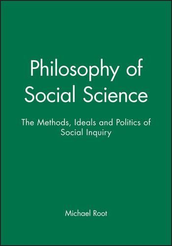 Cover image for Philosophy of Social Science: The Methods, Ideals, and Politics of Social Inquiry