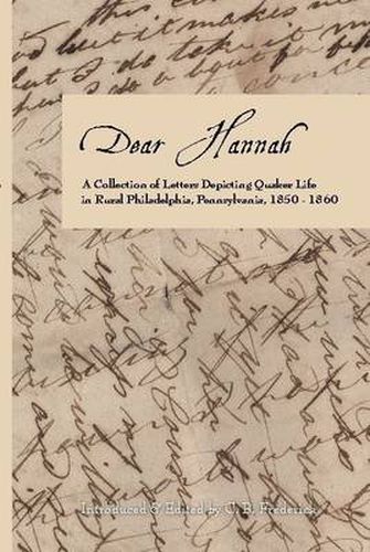 Cover image for Dear Hannah: A Collection of Letters Depicting Quaker Life in Rural Philadelphia, Pennsylvania, 1850-1860