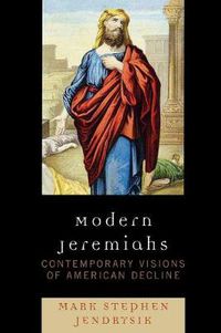 Cover image for Modern Jeremiahs: Contemporary Visions of American Decline