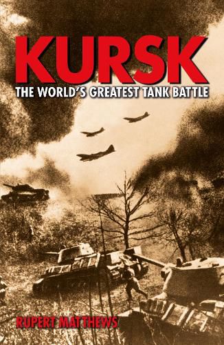 Cover image for Kursk: the Worlds Greatest Tank Battle