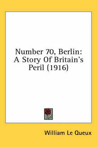 Cover image for Number 70, Berlin: A Story of Britain's Peril (1916)