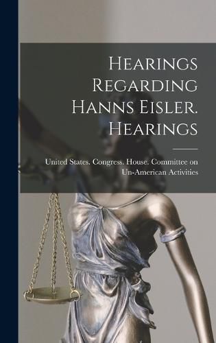 Cover image for Hearings Regarding Hanns Eisler. Hearings