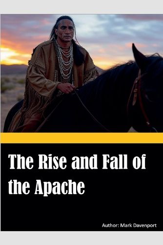 Cover image for The Rise and Fall of the Apache