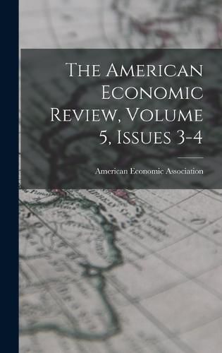 Cover image for The American Economic Review, Volume 5, Issues 3-4