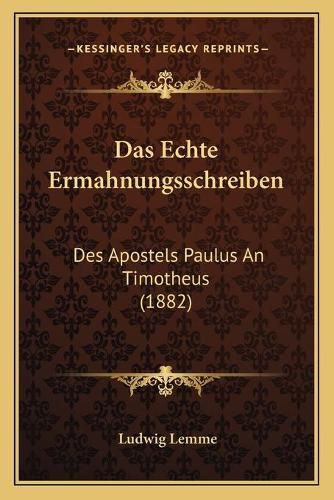 Cover image for Das Echte Ermahnungsschreiben: Des Apostels Paulus an Timotheus (1882)