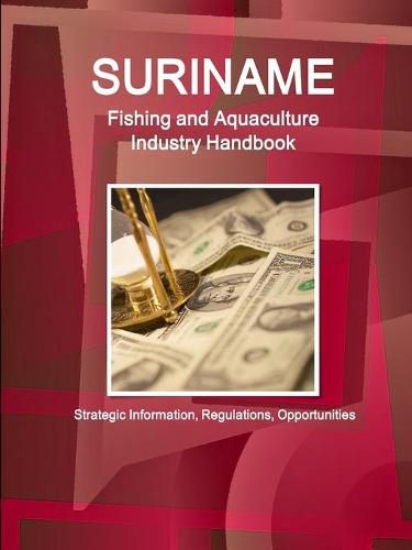 Cover image for Suriname Fishing and Aquaculture Industry Handbook - Strategic Information, Regulations, Opportunities