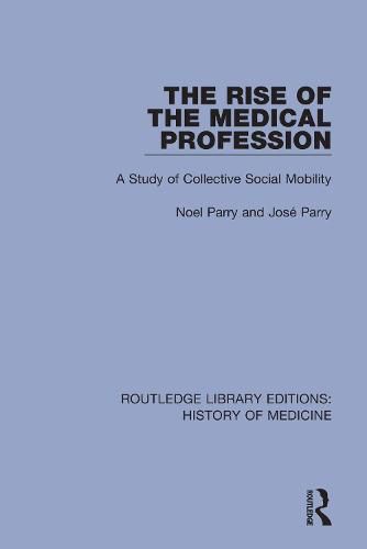 Cover image for The Rise of the Medical Profession: A Study of Collective Social Mobility