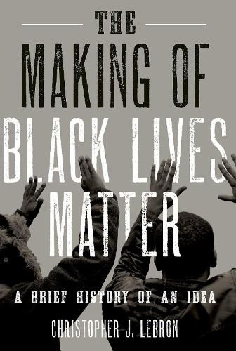 The Making of Black Lives Matter: A Brief History of an Idea