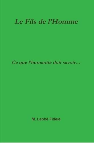 Cover image for Le Fils de l'Homme Ce que l'humanite doit savoir...