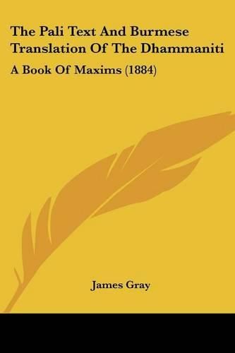 The Pali Text and Burmese Translation of the Dhammaniti: A Book of Maxims (1884)