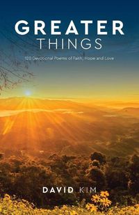 Cover image for Greater Things: 120 Devotional Poems of Faith, Hope and Love