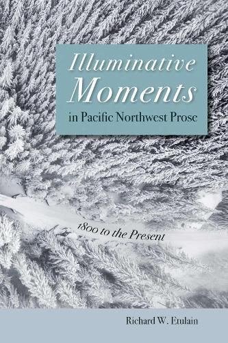 Cover image for Illuminative Moments in Pacific Northwest Prose