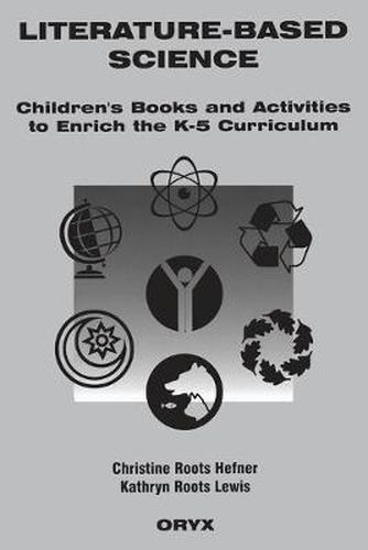 Cover image for Literature-Based Science: Children's Books and Activities to Enrich the K-5 Curriculum