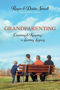 Cover image for Grandparenting: Creating and Keeping a Lasting Legacy