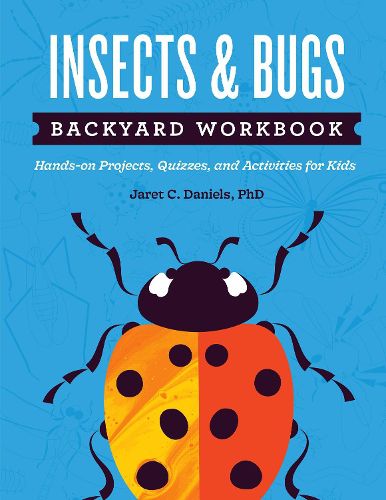 Insects & Bugs Backyard Workbook: Hands-on Projects, Quizzes, and Activities for Kids