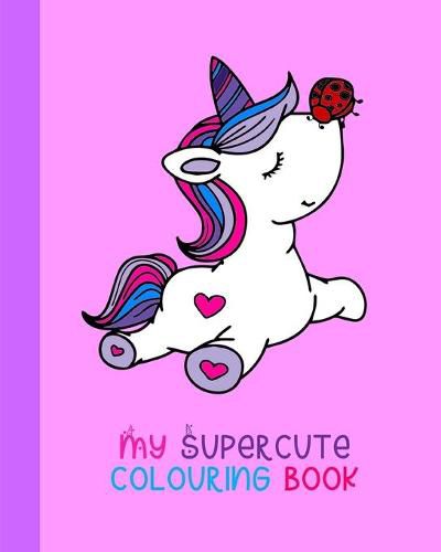 Cover image for My Supercute Colouring Book: Kawaii, Unicorns, Caticorns and Much More