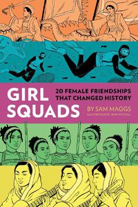 Cover image for Girl Squads: 20 Female Friendships That Changed History
