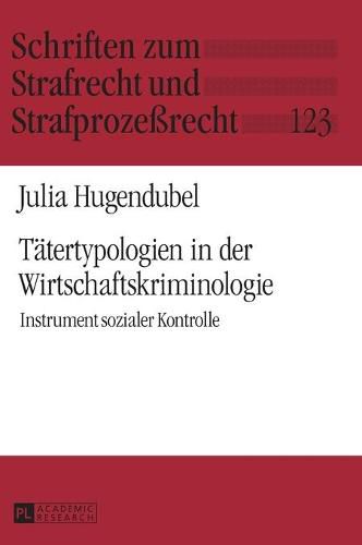 Cover image for Taetertypologien in Der Wirtschaftskriminologie: Instrument Sozialer Kontrolle