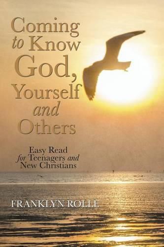 Cover image for Coming to Know God, Yourself and Others: Easy Read for Teenagers and New Christians