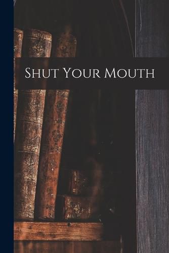 Cover image for Shut Your Mouth