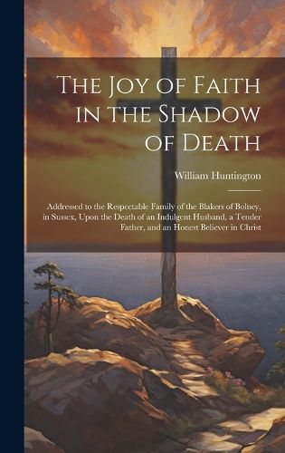 Cover image for The Joy of Faith in the Shadow of Death