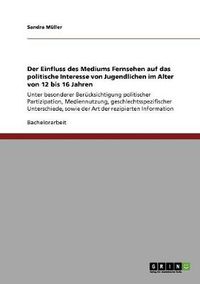 Cover image for Der Einfluss des Mediums Fernsehen auf das politische Interesse von Jugendlichen im Alter von 12 bis 16 Jahren