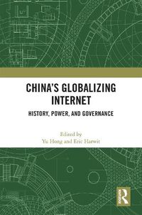 Cover image for China's Globalizing Internet: History, Power, and Governance