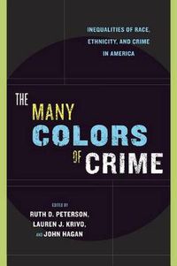 Cover image for The Many Colors of Crime: Inequalities of Race, Ethnicity and Crime in America