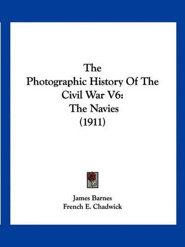 Cover image for The Photographic History of the Civil War V6: The Navies (1911)