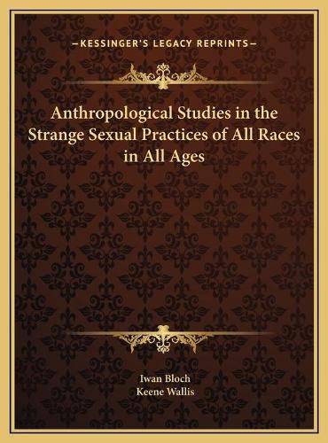 Anthropological Studies in the Strange Sexual Practices of Aanthropological Studies in the Strange Sexual Practices of All Races in All Ages LL Races in All Ages