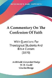 Cover image for A Commentary On The Confession Of Faith: With Questions For Theological Students And Bible Classes (1870)