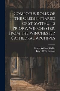 Cover image for Compotus Rolls of the Obedientiaries of St. Swithun's Priory, Winchester, From the Winchester Cathedral Archives