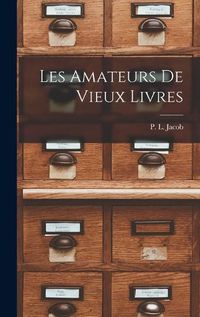 Cover image for Les Amateurs de Vieux Livres