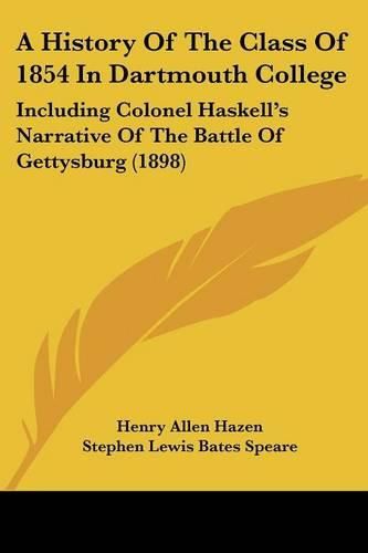 A History of the Class of 1854 in Dartmouth College: Including Colonel Haskell's Narrative of the Battle of Gettysburg (1898)