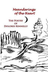 Cover image for Meanderings of the Heart: The Poetry of Dolores Kennelly