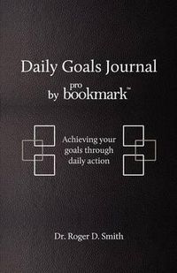 Cover image for Daily Goals Journal: Achieving your goals through daily action