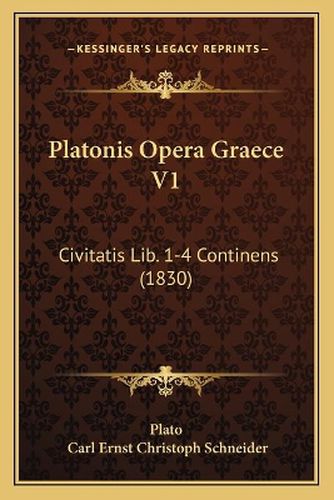 Platonis Opera Graece V1: Civitatis Lib. 1-4 Continens (1830)