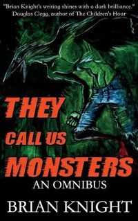 Cover image for They Call Us Monsters: An Omnibus