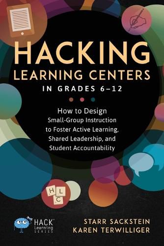 Cover image for Hacking Learning Centers in Grades 6-12: How to Design Small-Group Instruction to Foster Active Learning, Shared Leadership, and Student Accountability