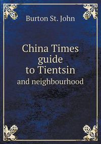 Cover image for China Times Guide to Tientsin and Neighbourhood