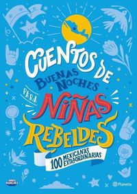 Cover image for Cuentos de Buenas Noches Para Ninas Rebeldes (Edicion Local): 100 Mexicanas Extraordinarias